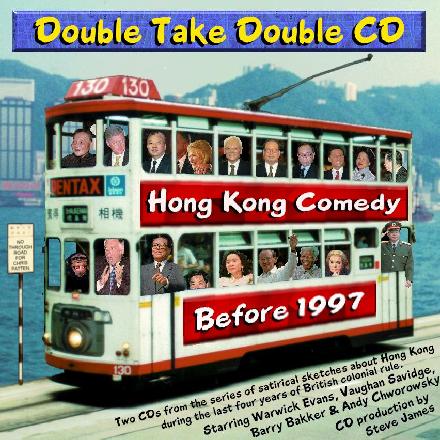 The Double Take Double CD contains more than 100 satirical sketches featuring, among others, Deng Xiaoping, Bill Clinton, Nelson Mandela, Emily Lau, Chris Patten, Jack Edwards, Simon Murray, David Akers-Jones, Michael Kadoorie, Li Ka-shing, Ted Marr, John Major, Robin McLaren, Margaret Thatcher, Ralph Pixton, Elsie Tu, Ray Cordeiro, Eugene Terre-Blanche, Martin Lee, Michael Thomas, Lydia Dunn, Jimmy McGreggor, David Ford, Hoi Yin-fat, Ronald Leung Ding-bong, Satan Liu, Chief Mangosuthu Buthelesi, FW de Klerke, Cliff Bale, Li Kwan-ha, Imelda Marcos, Radovan Karadzic, the Hong Kong Telephonist, the Hong Kong Taxi Driver, Legco, the Hong Kong Philharmonic, the Samaritans, the Joint Liaison Group, the Basic Law, the Joint Declaration, dangerous slopes, Statue Square, the Tsing Yi Bridge, Downing Street, China, America, Britain, Thailand, the Philippines, Tibet and Bosnia.