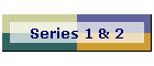 Series 1 & 2